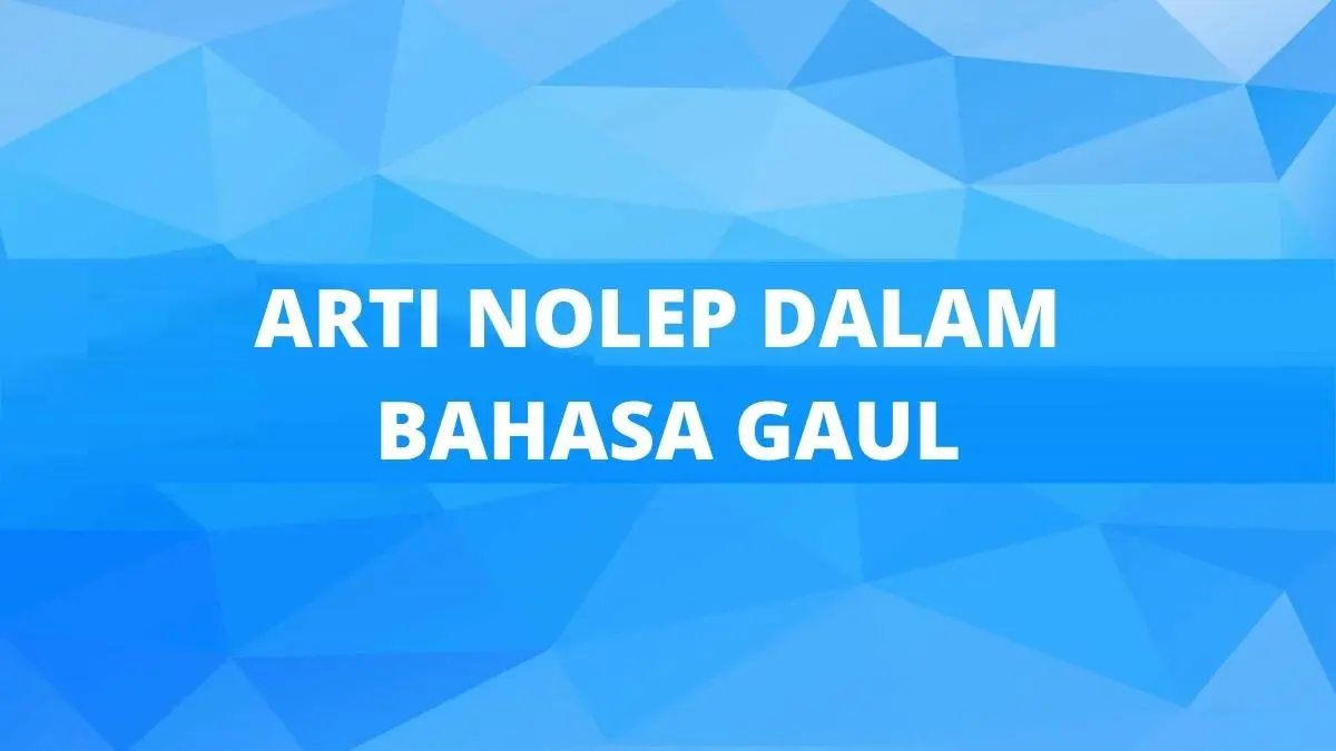 Arti Nolep Dalam Bahasa Gaul